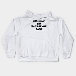 NO HEAD NO BACKSTAGE PASS Kids Hoodie